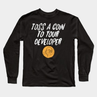 Toss A Coin To Your Developer Long Sleeve T-Shirt